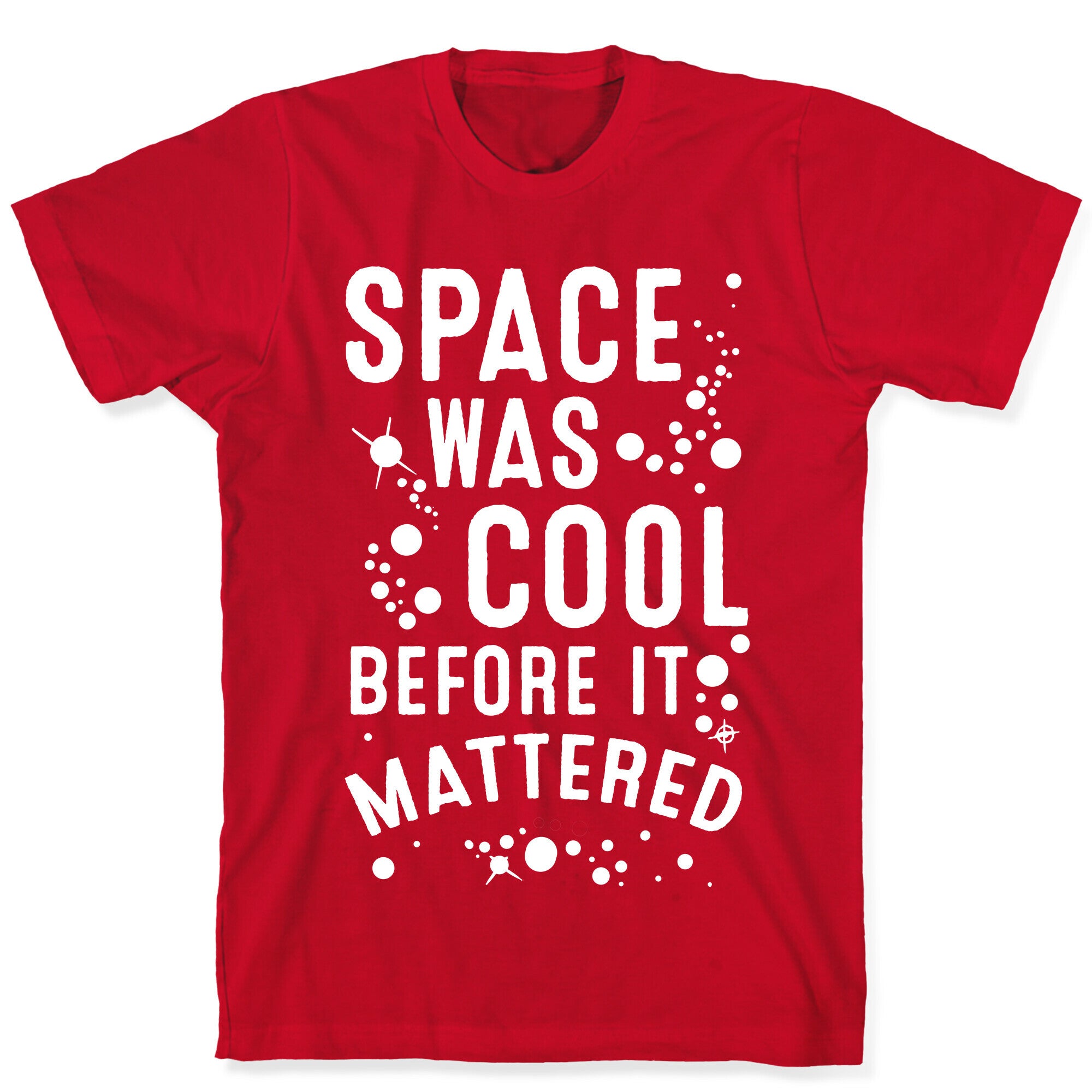 Space Was Cool Before it Mattered T-Shirt